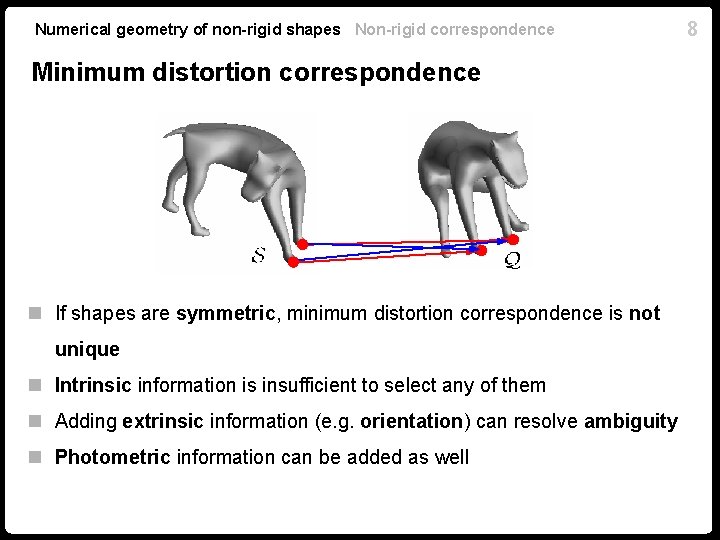 Numerical geometry of non-rigid shapes Non-rigid correspondence Minimum distortion correspondence n If shapes are