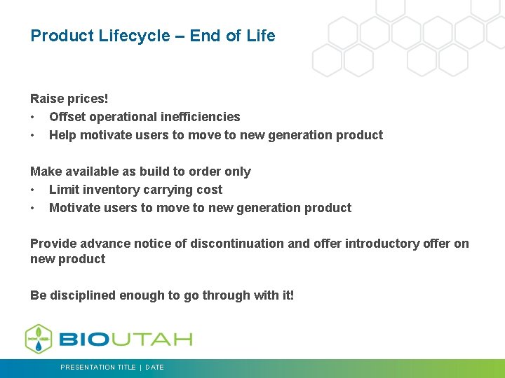 Product Lifecycle – End of Life Raise prices! • Offset operational inefficiencies • Help