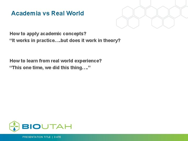 Academia vs Real World How to apply academic concepts? “It works in practice…. but