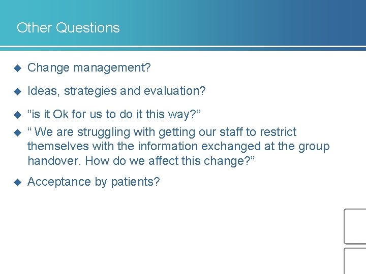 Other Questions u Change management? u Ideas, strategies and evaluation? u “is it Ok Other Questions u Change management? u Ideas, strategies and evaluation? u “is it Ok