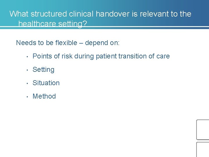 What structured clinical handover is relevant to the healthcare setting? Needs to be flexible What structured clinical handover is relevant to the healthcare setting? Needs to be flexible