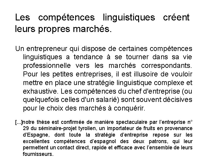 Les compétences linguistiques créent leurs propres marchés. Un entrepreneur qui dispose de certaines compétences