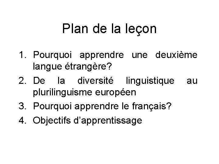 Plan de la leçon 1. Pourquoi apprendre une deuxième langue étrangère? 2. De la