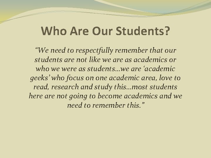 Who Are Our Students? “We need to respectfully remember that our students are not