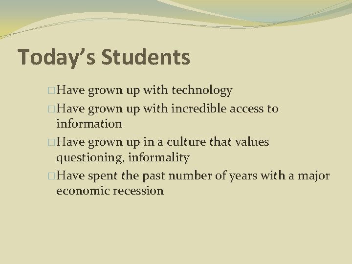 Today’s Students � Have grown up with technology � Have grown up with incredible