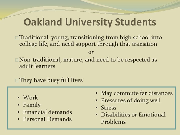 Oakland University Students � Traditional, young, transitioning from high school into college life, and