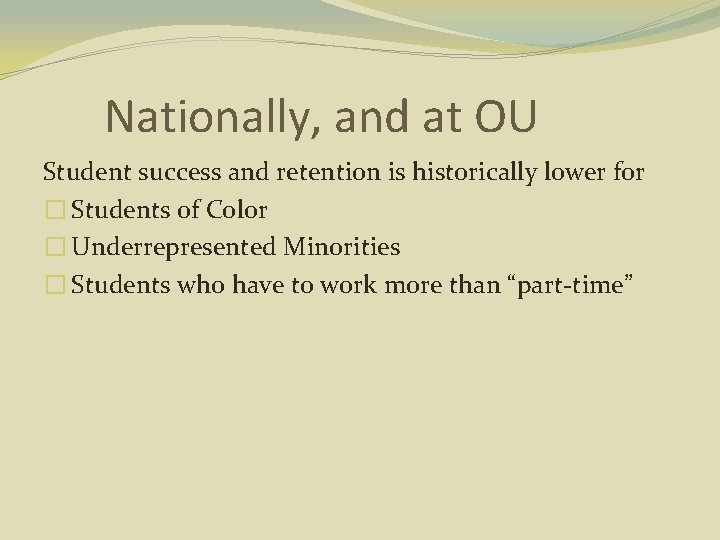 Nationally, and at OU Student success and retention is historically lower for � Students