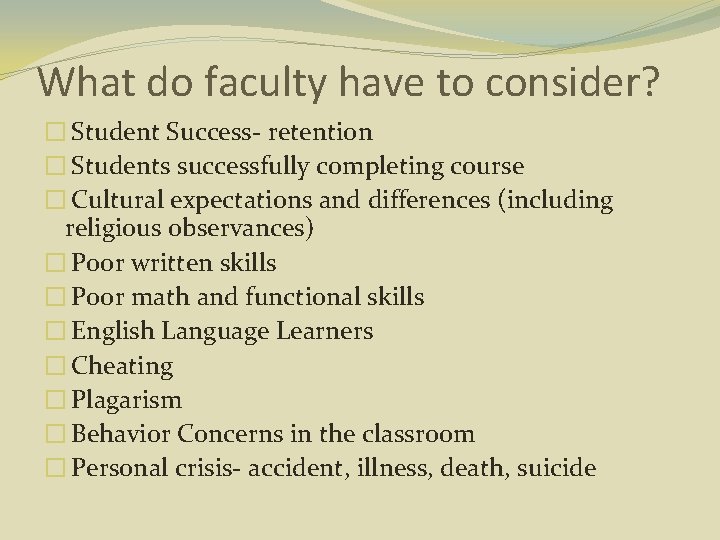 What do faculty have to consider? � Student Success- retention � Students successfully completing