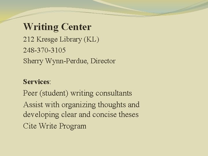 Writing Center 212 Kresge Library (KL) 248 -370 -3105 Sherry Wynn-Perdue, Director Services: Peer