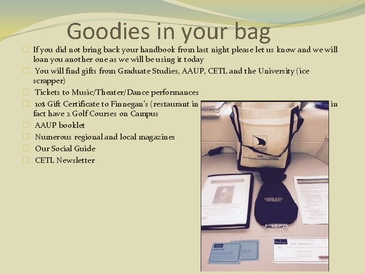 Goodies in your bag � If you did not bring back your handbook from