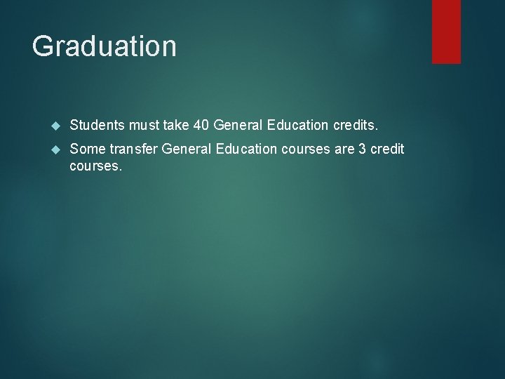 Graduation Students must take 40 General Education credits. Some transfer General Education courses are