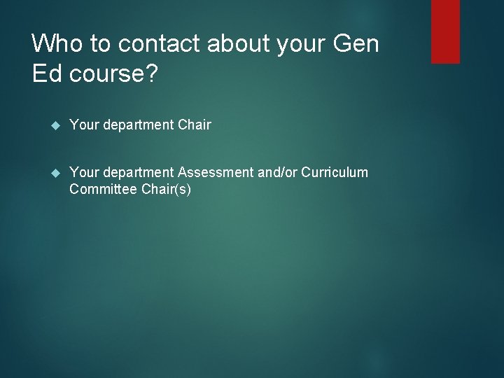 Who to contact about your Gen Ed course? Your department Chair Your department Assessment