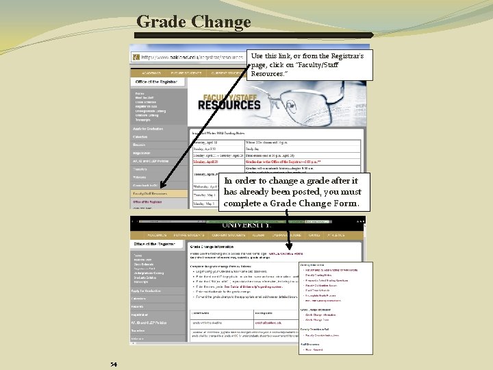 Grade Change Use this link, or from the Registrar's page, click on “Faculty/Staff Resources.