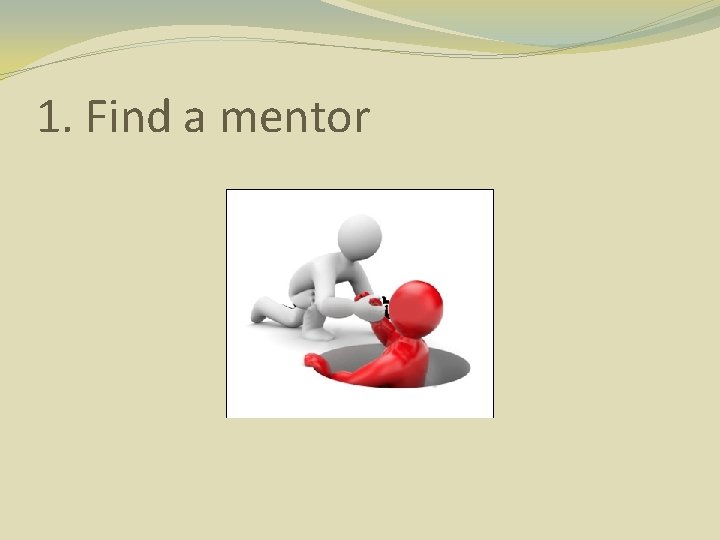 1. Find a mentor 