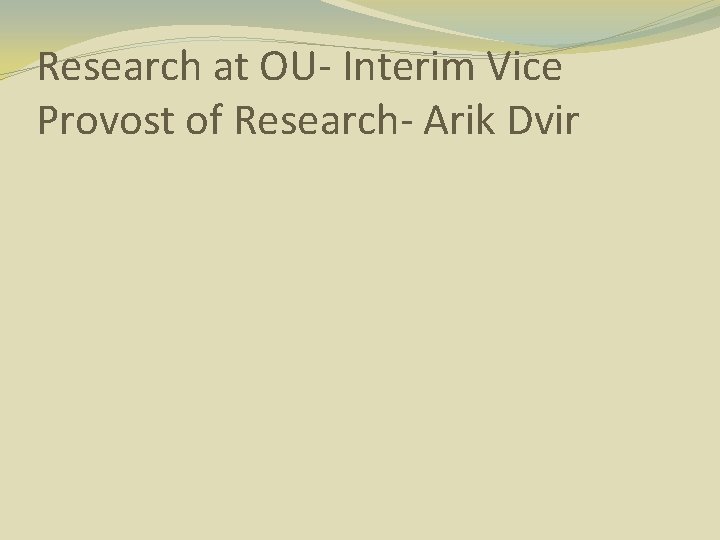 Research at OU- Interim Vice Provost of Research- Arik Dvir 