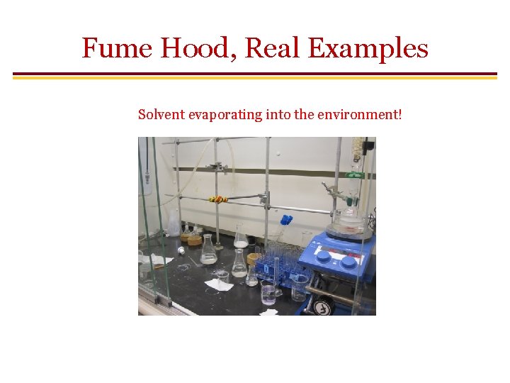 Fume Hood, Real Examples Solvent evaporating into the environment! 