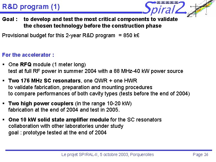 R&D program (1) Goal : to develop and test the most critical components to