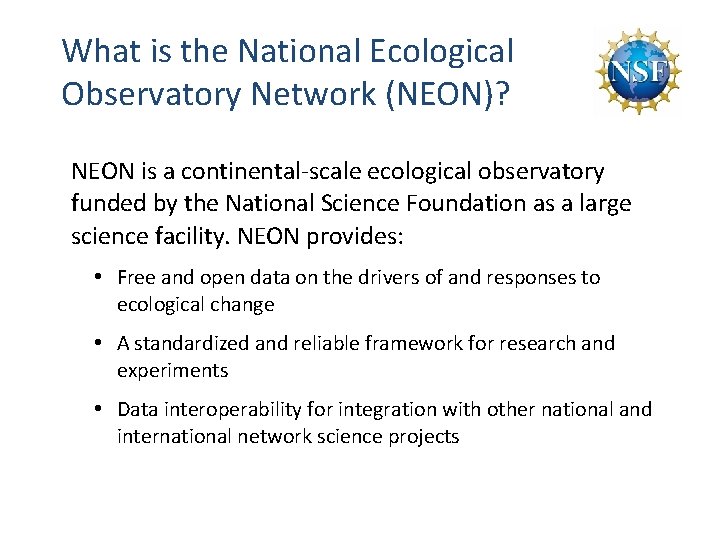 What is the National Ecological Observatory Network (NEON)? NEON is a continental-scale ecological observatory