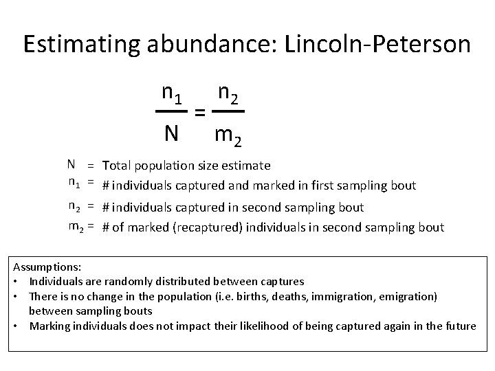 Estimating abundance: Lincoln-Peterson n 1 N = n 2 m 2 N = Total