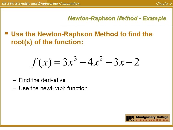 ES 240: Scientific and Engineering Computation. Chapter 6 Newton-Raphson Method - Example § Use