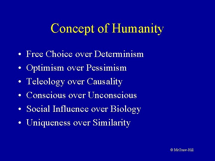 Concept of Humanity • • • Free Choice over Determinism Optimism over Pessimism Teleology