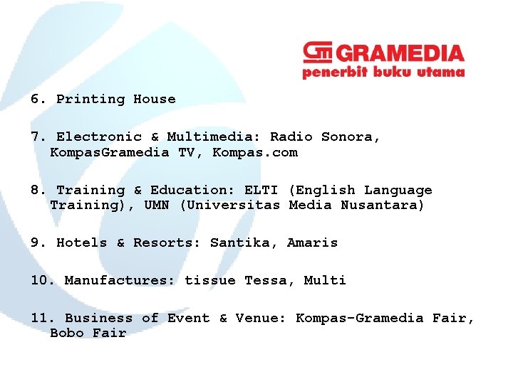 6. Printing House 7. Electronic & Multimedia: Radio Sonora, Kompas. Gramedia TV, Kompas. com