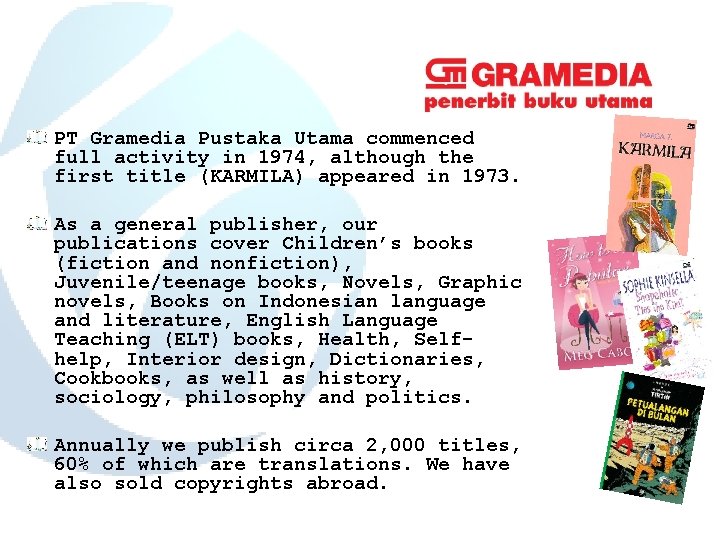 PT Gramedia Pustaka Utama commenced full activity in 1974, although the first title (KARMILA)