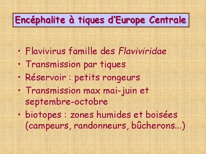 Encéphalite à tiques d’Europe Centrale • • Flavivirus famille des Flaviviridae Transmission par tiques