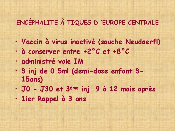 ENCÉPHALITE À TIQUES D ’EUROPE CENTRALE • • Vaccin à virus inactivé (souche Neudoerfl)