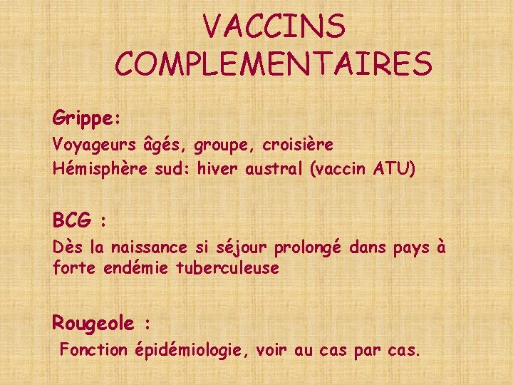 VACCINS COMPLEMENTAIRES Grippe: Voyageurs âgés, groupe, croisière Hémisphère sud: hiver austral (vaccin ATU) BCG