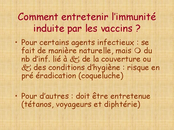 Comment entretenir l’immunité induite par les vaccins ? • Pour certains agents infectieux :