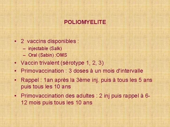 POLIOMYELITE • 2 vaccins disponibles : – injectable (Salk) – Oral (Sabin) : OMS