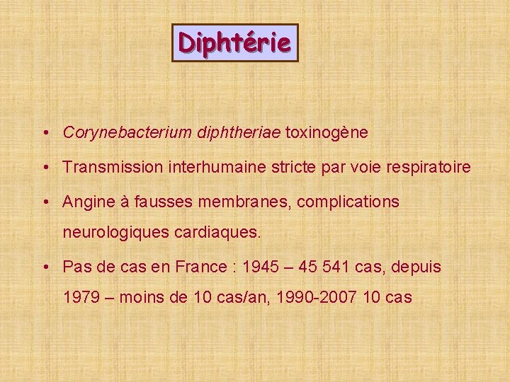 Diphtérie • Corynebacterium diphtheriae toxinogène • Transmission interhumaine stricte par voie respiratoire • Angine