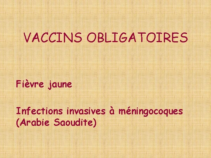 VACCINS OBLIGATOIRES Fièvre jaune Infections invasives à méningocoques (Arabie Saoudite) 