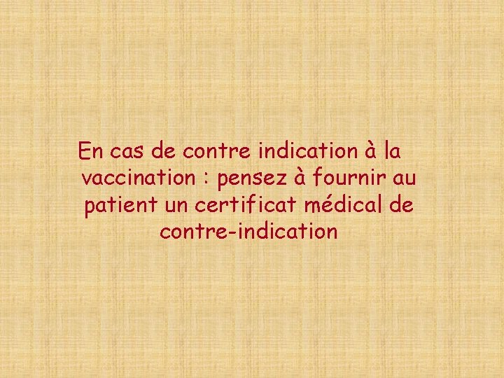 En cas de contre indication à la vaccination : pensez à fournir au patient
