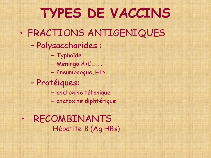 TYPES DE VACCINS • FRACTIONS ANTIGENIQUES – Polysaccharides : – Typhoïde – Méningo A+C…….