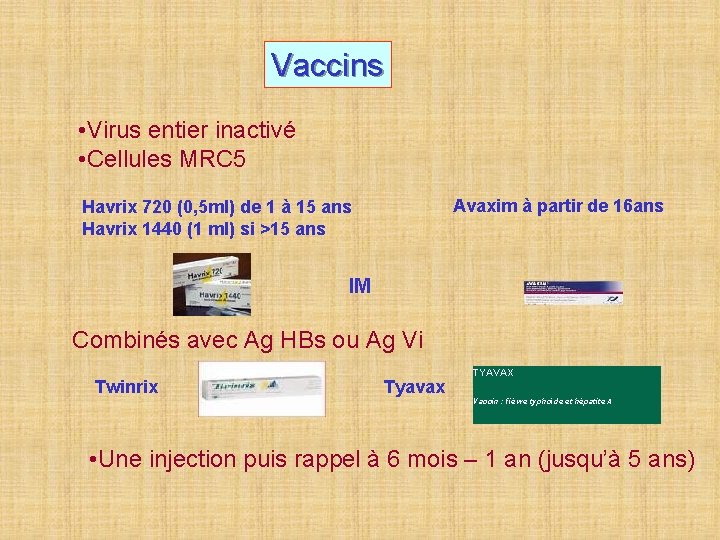 Vaccins • Virus entier inactivé • Cellules MRC 5 Avaxim à partir de 16