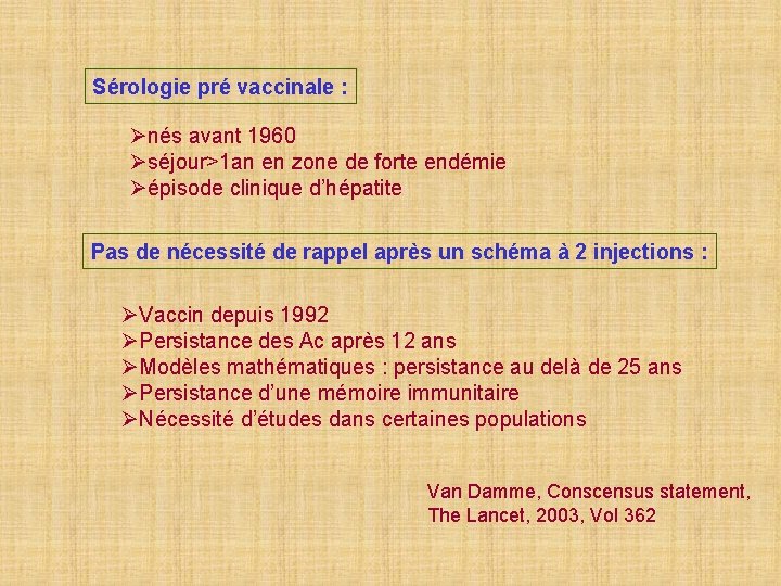 Sérologie pré vaccinale : Ønés avant 1960 Øséjour>1 an en zone de forte endémie