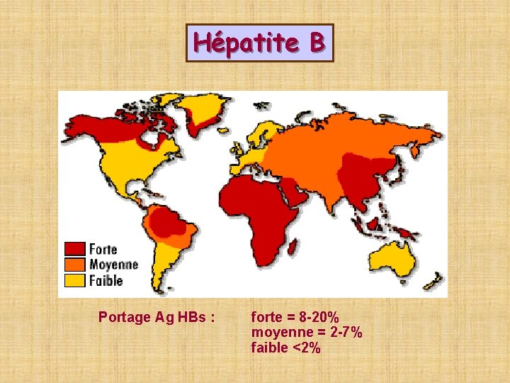 Hépatite B Portage Ag HBs : forte = 8 -20% moyenne = 2 -7%