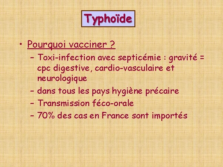 Typhoïde • Pourquoi vacciner ? – Toxi-infection avec septicémie : gravité = cpc digestive,