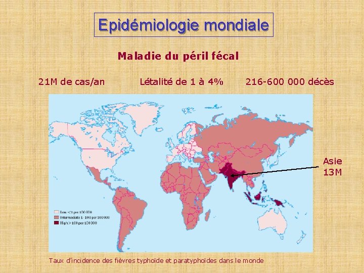 Epidémiologie mondiale Maladie du péril fécal 21 M de cas/an Létalité de 1 à