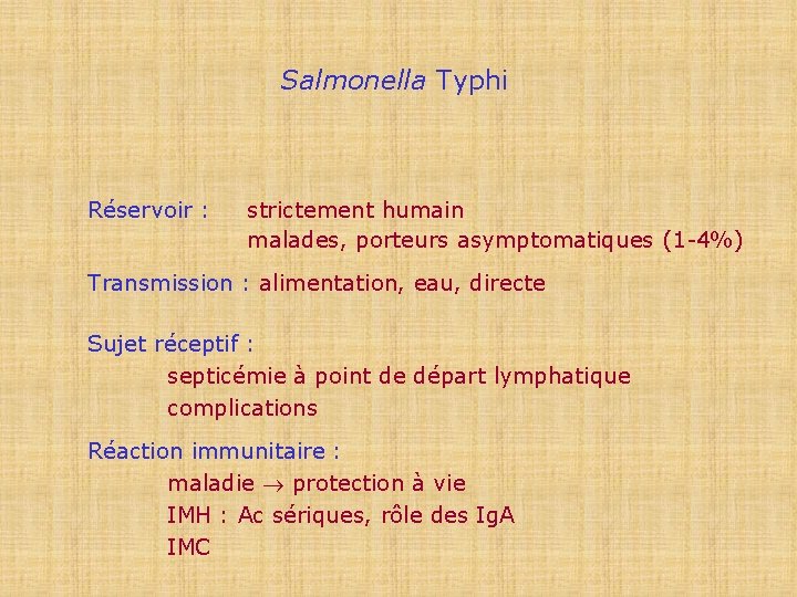 Salmonella Typhi Réservoir : strictement humain malades, porteurs asymptomatiques (1 -4%) Transmission : alimentation,