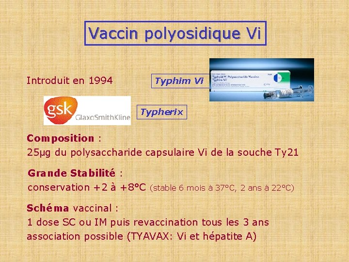 Vaccin polyosidique Vi Introduit en 1994 Typhim Vi Typherix Composition : 25µg du polysaccharide