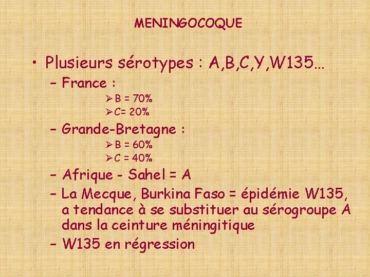 MENINGOCOQUE • Plusieurs sérotypes : A, B, C, Y, W 135… – France :