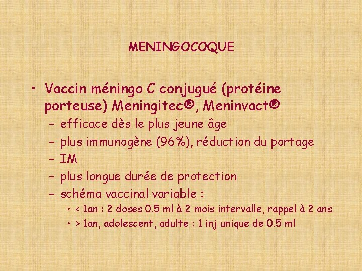 MENINGOCOQUE • Vaccin méningo C conjugué (protéine porteuse) Meningitec®, Meninvact® – – – efficace