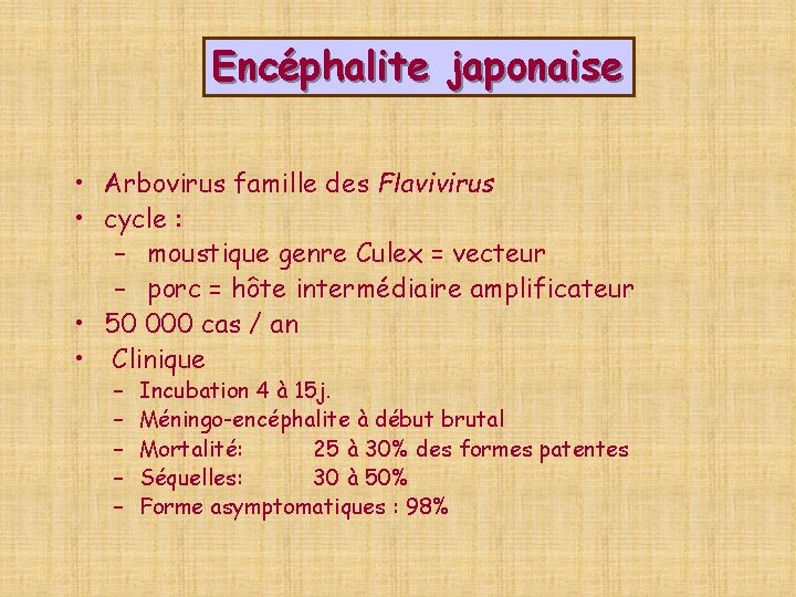 Encéphalite japonaise • Arbovirus famille des Flavivirus • cycle : – moustique genre Culex