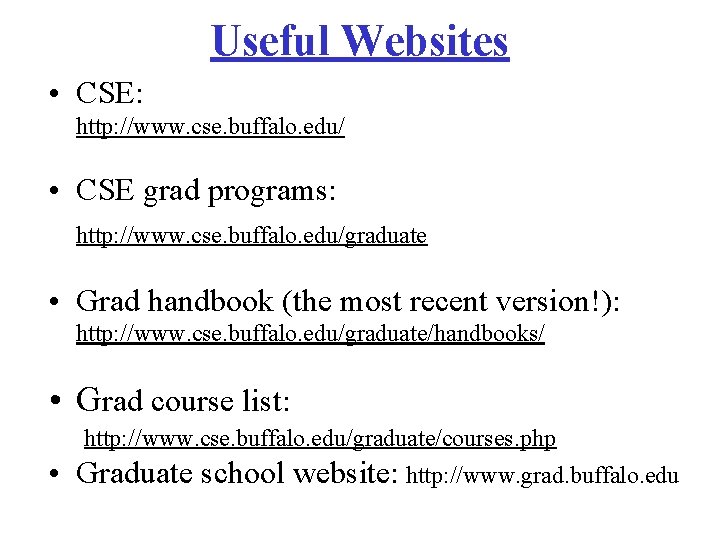 Useful Websites • CSE: http: //www. cse. buffalo. edu/ • CSE grad programs: http: Useful Websites • CSE: http: //www. cse. buffalo. edu/ • CSE grad programs: http: