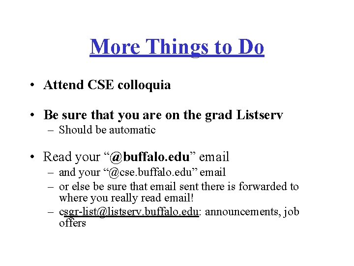 More Things to Do • Attend CSE colloquia • Be sure that you are More Things to Do • Attend CSE colloquia • Be sure that you are
