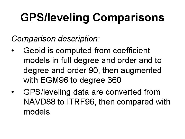 GPS/leveling Comparisons Comparison description: • Geoid is computed from coefficient models in full degree