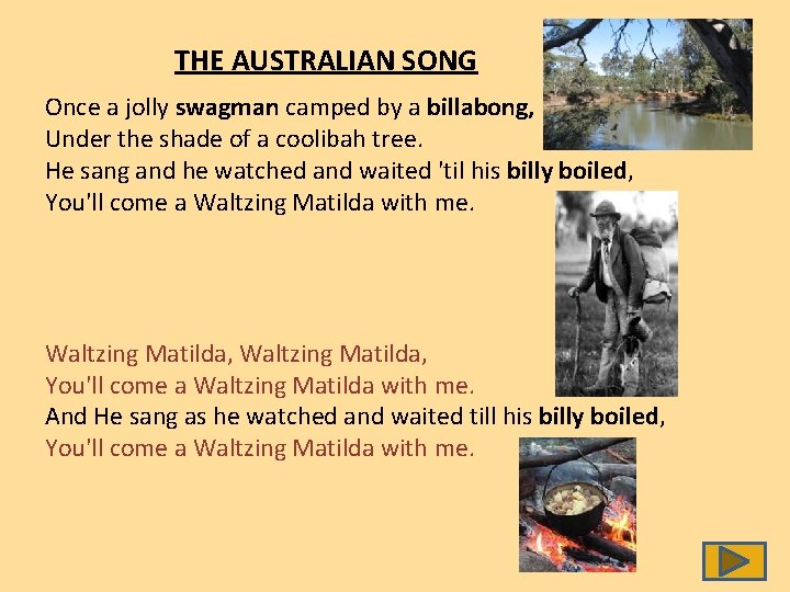 THE AUSTRALIAN SONG Once a jolly swagman camped by a billabong, Under the shade